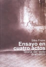 ENSAYO SOBRE CUATRO ACTOS.. | Silka Freire