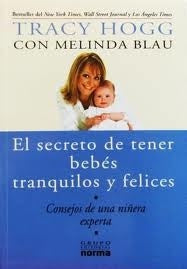 EL SECRETO DE TENER BEBES TRANQUILOS Y FELICES.. | TRACY  HOGG