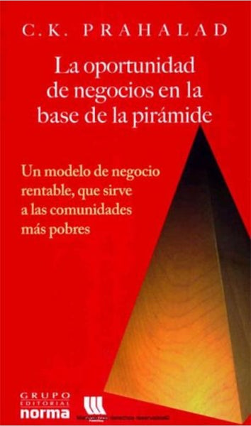 LA OPORTUNIDAD DE NEGOCIOS EN LA BASE DE LA PIRÁMIDE | C. K. Prahalad