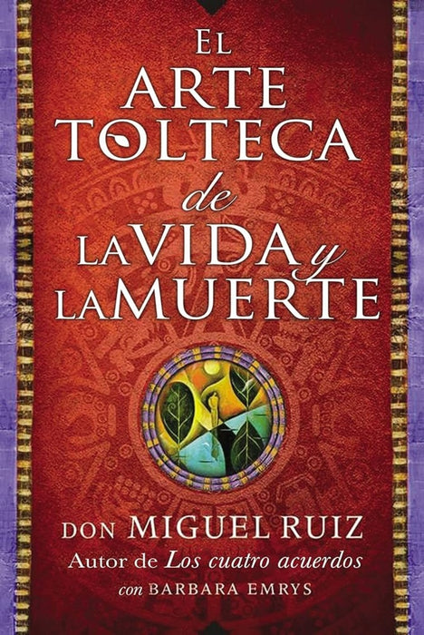 EL ARTE TOLTECA DE LA VIDA Y LA MUERTE | Don Miguel Ruiz