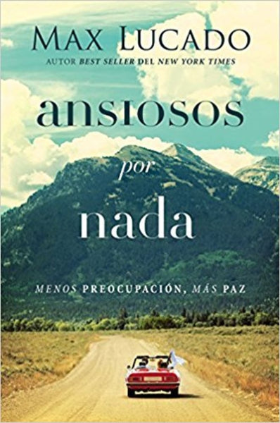 ANSIOSOS POR NADA.. | Max Lucado