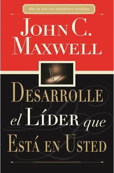 DESARROLLE EL LIDER QUE ESTA EN USTED | JOHN C. MAXWELL