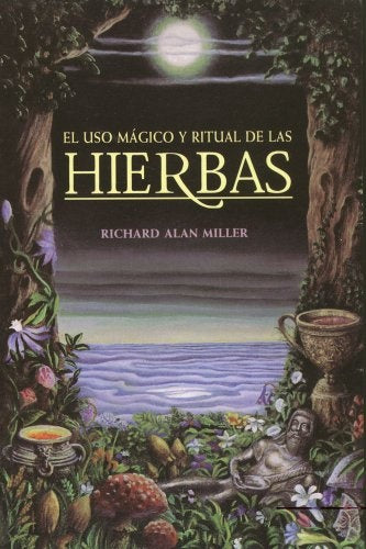 EL USO MAGICO Y RITUAL DE LAS HIERBAS.. | Richard Alan Miller