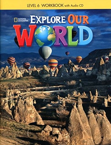 EXPLORE OUR WORLD 6 WORKBOOK *