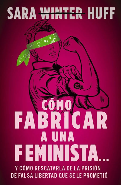 COMO FABRICAR UNA FEMINISTA.. | SARA  HUFF