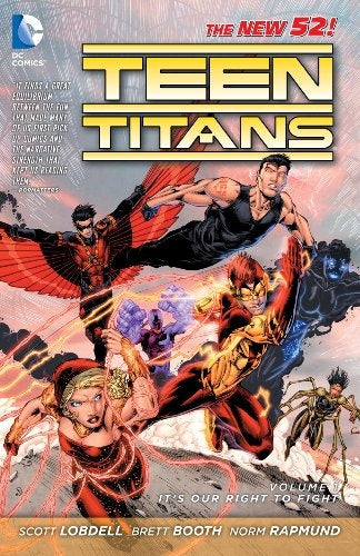 TEEN TITANS VOL 1 IT'S RIGHT TO FIGHT.. | Scott Lobdell, Brett Booth, Norm Rapmund