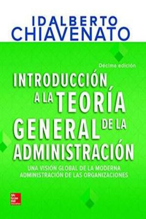 INTRODUCCION A LA TEORIA GENERAL DE LA ADMINISTRACION.. | Idalberto Chiavenato