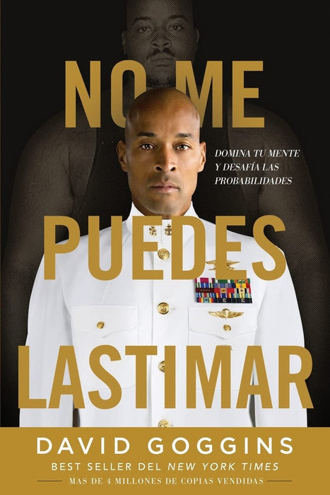 NO ME PUEDES LASTIMAR: DOMINA TU MENTE Y DESAFIA LAS PROBABILIDADES.. | DAVID  GOGGINS