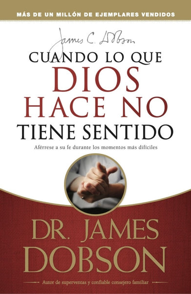 Cuando lo que Dios hace no tiene sentido* | Dr James Dobson