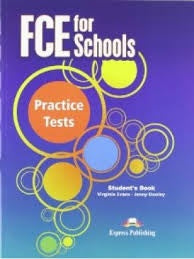 FCE FOR SCHOOLS PRACTICE TEST STUDENTS BOOK..