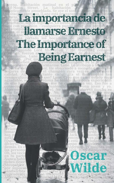 La importance de llamarse Ernesto - The Importance of Being Earnest | Oscar Wilde