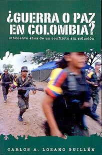 ÃÂ¿Guerra o paz en Colombia?: Cincuenta aÃÂ±os de un conflicto sin soluciÃÂ³n (Spanish Edition) | CarlosA. Lozano-Guillen