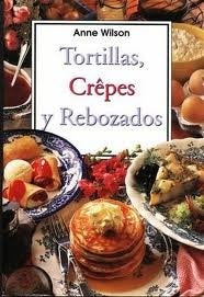 Tortillas, Crepes y Rebozados (Spanish Edition) | Anne Wilson