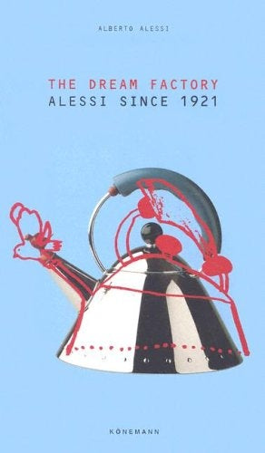 The Dream Factory: Alessi since 1921 | Alberto Alessi