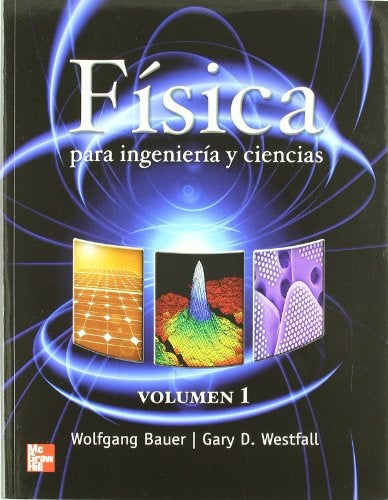 FÍSICA PARA INGENIERÍA Y CIENCIAS.. | WOLFGANG BAUER