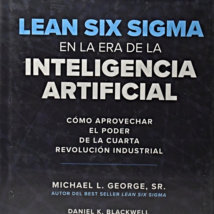 LEAN SIX SIGMA EN LA ERA DE LA INTELIGENCIA ARTIFICIAL.. | GEORGE MICHAEL