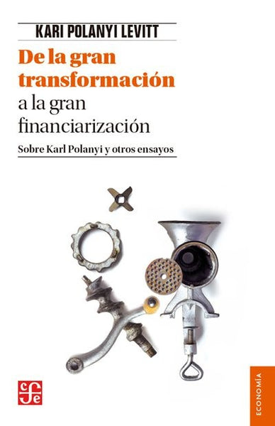 DE LA GRAN TRANSFORMACION A LA GRAN FINANCIARIZACION.. | KARIM POLANYI LEVITT