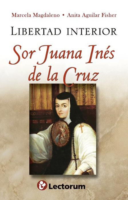 Libertad interior. Sor Juana Inés de la Cruz | Magdaleno, Aguilar Fisher