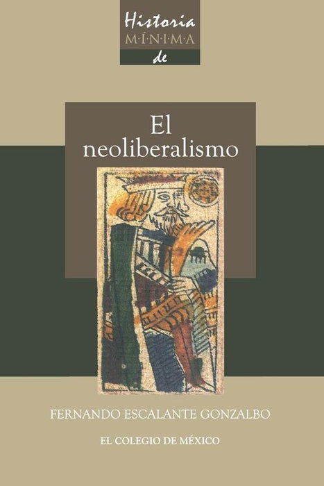 HISTORIA MÍNIMA DEL NEOLIBERALISMO.. | Fernando Escalante Gonzalbo