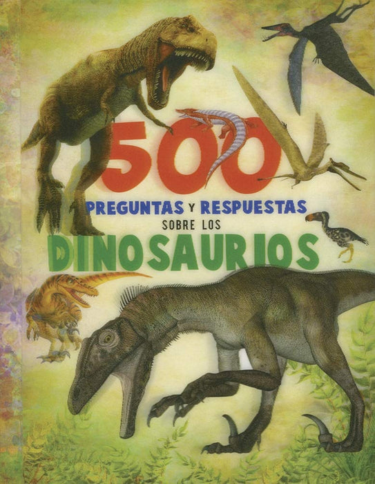 500 PREGUNTAS Y RESPUESTAS: SOBRE LOS DINOSAURIOS*..