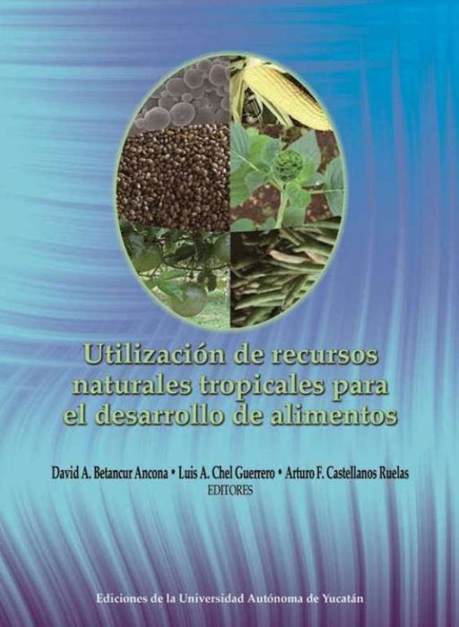 Utilización de recursos naturales tropicales para el desarrollo de alimetos | Catellanos Arturo, Chel y otros