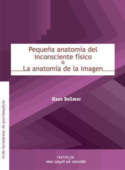 Textos 18. Pequeña anatomía del inconsciente físicooLa anatomía de la imagen | Bellmer, Leguizamon