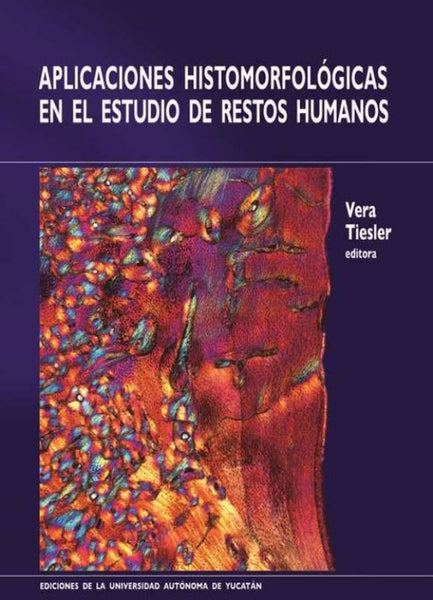 Aplicaciones histomorfológicas en el estudio de restos humanos | Vera Tiesler