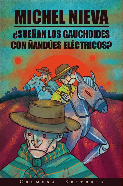 ¿Sueñan los gauchoides con ñandües eléctricos? | Michel Nieva