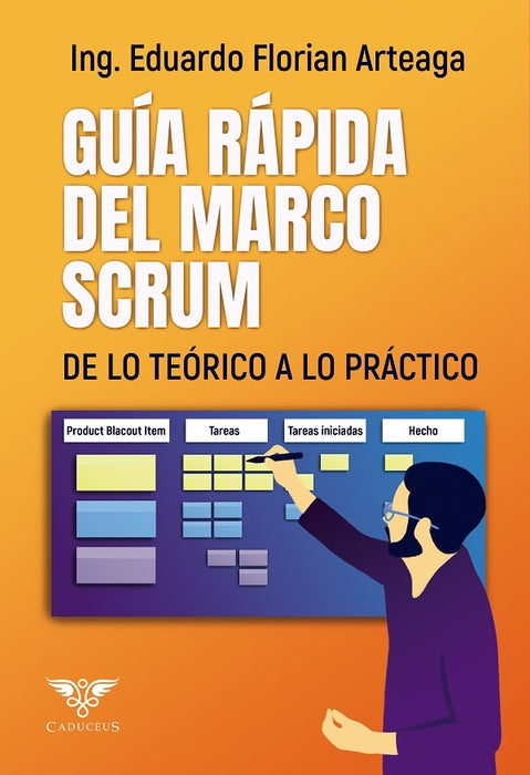 Guía rápida del marco SCRUM: de lo teórico a lo práctico | Eduardo Florian Arteaga