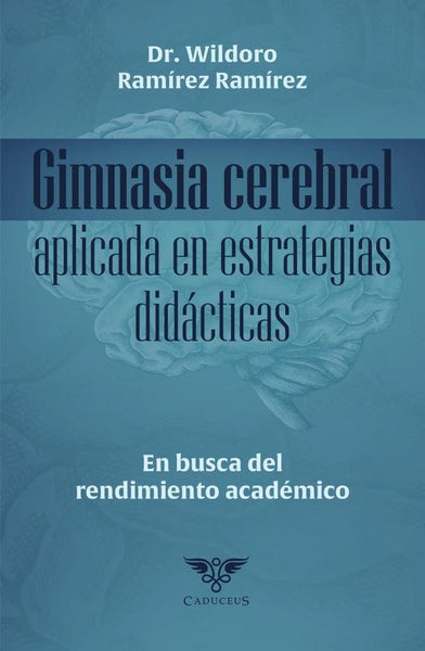 Gimnasia cerebral aplicada en estrategias didácticas. En busca del rendimiento académico |  Wildoro Ramírez Ramírez