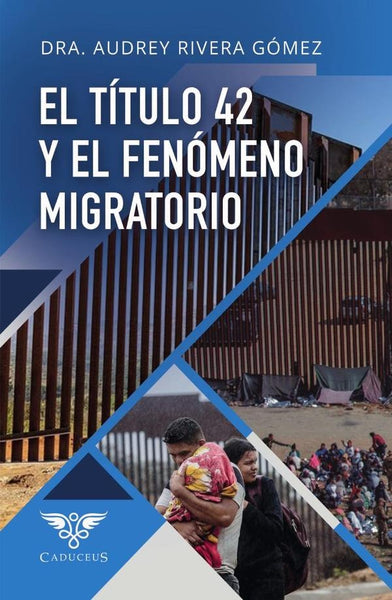 El título 42 y el fenómeno migratorio | Audrey Rivera Gómez