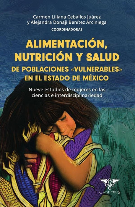 Alimentación, nutrición y salud de poblaciones «vulnerables» en el estado de méxico | Benítez Arciniega, Ceballos Juárez y otros