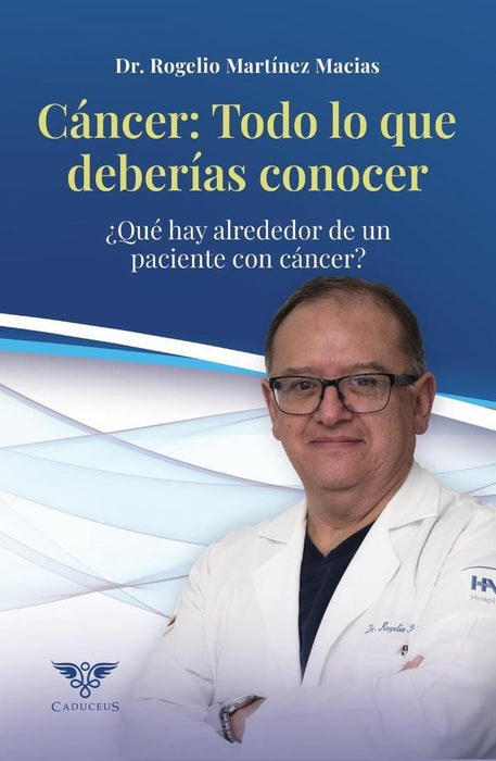 Cáncer: Todo lo que deberías conocer | Rogelio Martínez Macias