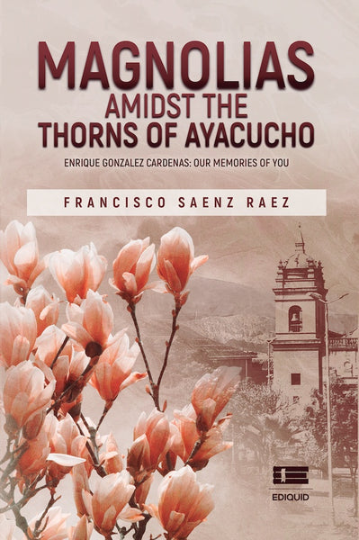 Magnolias Amidst the Thorns of Ayacucho | Francisco Sáenz Ráez