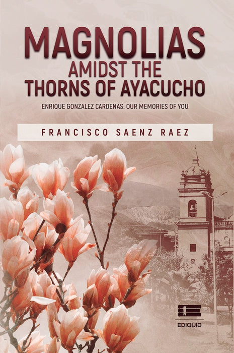 Magnolias Amidst the Thorns of Ayacucho | Francisco Sáenz Ráez