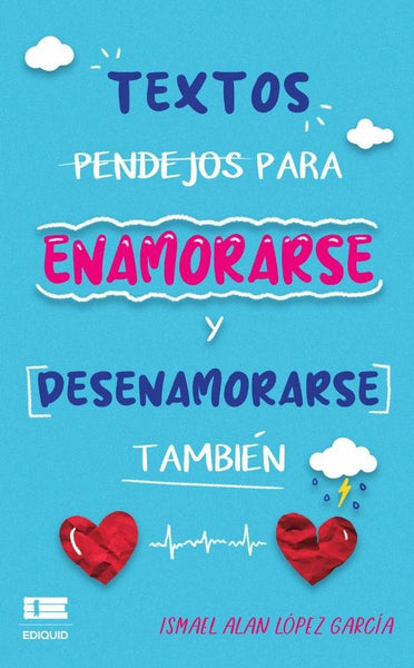 Textos pendejos para enamorarse y desenamorarse también | Ismael Alan López García