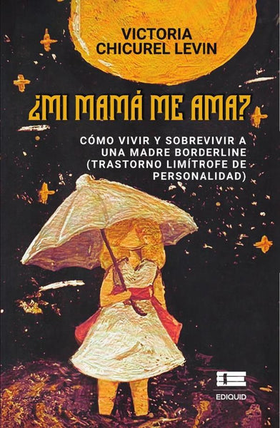 ¿Mi mamá me ama? Cómo vivir y sobrevivir a una madre borderline | Victoria Chicurel Levin