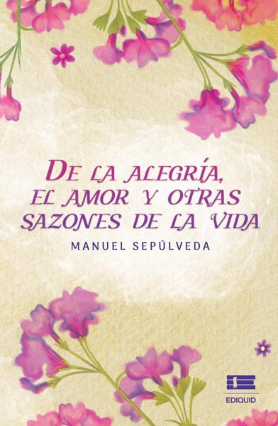 De la alegría, el amor y otras sazones de la vida | Cedeño Sepulveda, Cañedo Sepúlveda y otros