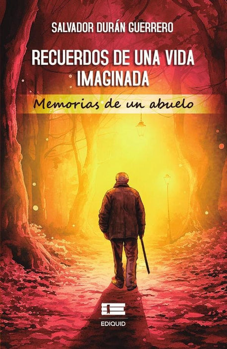 Recuerdos y reflexiones dispersas de una vida imaginada | Salvador Durán Guerrero