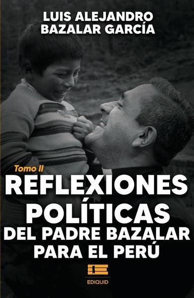 Reflexiones políticas del padre Bazalar para el Perú Tomo II | Luis Alejandro Bazalar García