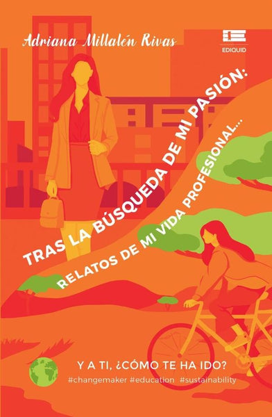 Tras la búsqueda de mi pasión: Relatos de mi vida profesional... Y a ti, ¿cómo te ha ido? |  Adriana  Millalen Rivas