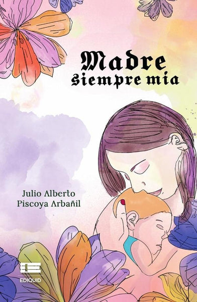 Madre siempre mía |  Julio Alberto  Piscoya Arbañil