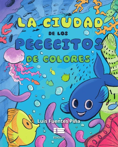 La ciudad de los pececitos de colores | Luis Fuentes Piña