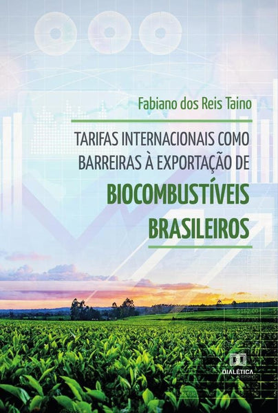 Tarifas internacionais como barreiras à exportação de biocombustíveis brasileiros | Fabiano dos Reis Taino