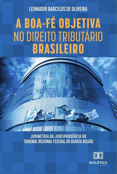 A Boa-Fé Objetiva no Direito Tributário Brasileiro | Leonardo Barcelos de Oliveira