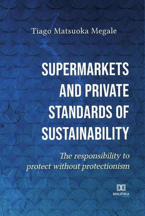 Supermarkets and private standards of sustainability | Tiago Matsuoka Megale