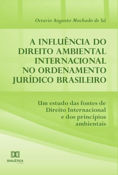 A influência do Direito Ambiental Internacional no ordenamento jurídico brasileiro | Octávio Augusto Machado de Sá