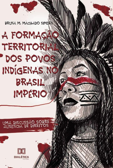 A Formação Territorial dos Povos Indígenas no Brasil Império | Monique Machado Simoes, Machado