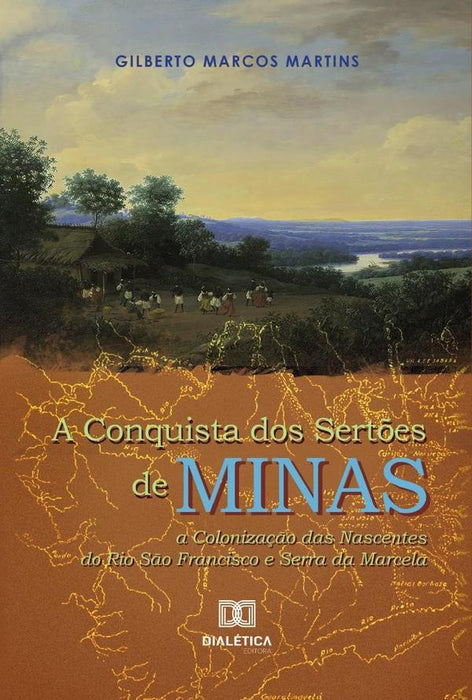 A Conquista dos Sertões de Minas | Gilberto Marcos Martins