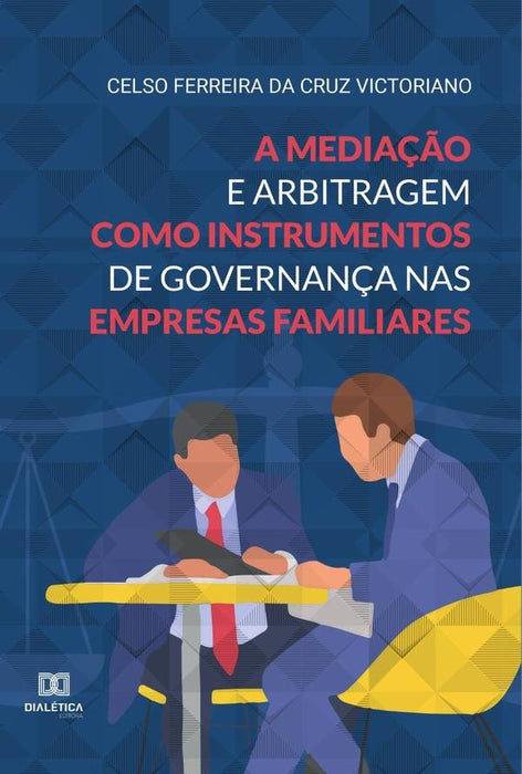 A mediação e arbitragem como instrumentos de governança nas empresas familiares | Ferreira da Cruz Victoriano, Ferreira